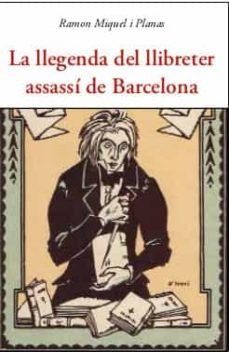 LA LLEGENDA DEL LLIBRETER ASSASÍ DE BARCELONA | 9788497162500 | MIQUEL I PLANAS, RAMON | Llibreria L'Odissea - Libreria Online de Vilafranca del Penedès - Comprar libros