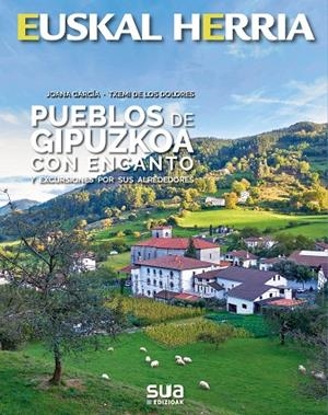 PUEBLOS DE GIPUZKOA CON ENCANTO | 9788482167459 | GARCIA, JOANA - DE LOS DOLORES, TXEMI | Llibreria L'Odissea - Libreria Online de Vilafranca del Penedès - Comprar libros
