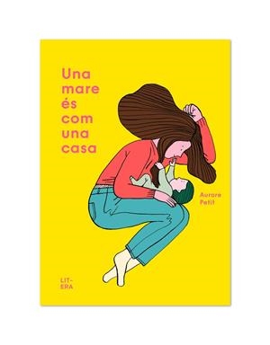 UNA MARE ÉS COM UNA CASA | 9788412015065 | PETIT, AURORE | Llibreria L'Odissea - Libreria Online de Vilafranca del Penedès - Comprar libros