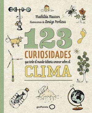 123 CURIOSIDADES QUE TODO EL MUNDO DEBERÍA CONOCER SOBRE EL CLIMA | 9788408225690 | MASTERS, MATHILDA/PERDIEUS, LOUIZE | Llibreria L'Odissea - Libreria Online de Vilafranca del Penedès - Comprar libros