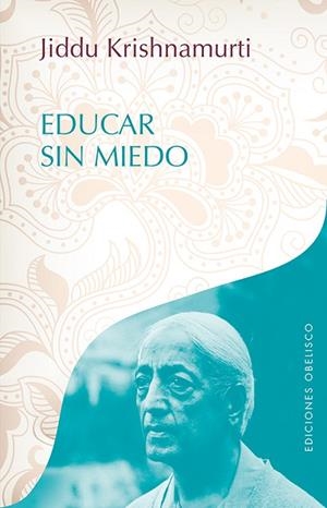 EDUCAR SIN MIEDO | 9788491113058 | KRISHNAMURTI, JIDDU | Llibreria L'Odissea - Libreria Online de Vilafranca del Penedès - Comprar libros