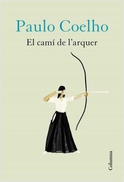 EL CAMÍ DE L'ARQUER | 9788466426572 | COELHO, PAULO | Llibreria L'Odissea - Libreria Online de Vilafranca del Penedès - Comprar libros