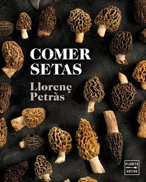 COMER SETAS | 9788408216711 | PETRÀS, LLORENÇ | Llibreria L'Odissea - Libreria Online de Vilafranca del Penedès - Comprar libros