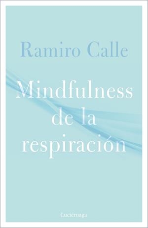MINDFULNESS DE LA RESPIRACIÓN | 9788418015304 | CALLE, RAMIRO | Llibreria Online de Vilafranca del Penedès | Comprar llibres en català