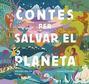 CONTES PER SALVAR EL PLANETA | 9788418134425 | FERRI, PAOLO/RAMOS, MARÍA CRISTINA/CASALS, ANNA | Llibreria Online de Vilafranca del Penedès | Comprar llibres en català