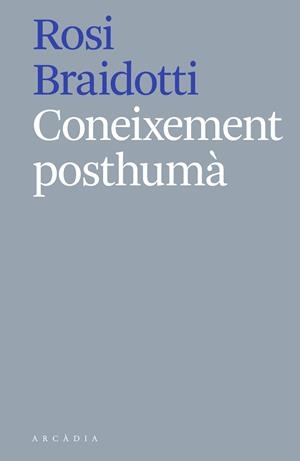 CONEIXEMENT POSTHUMÀ | 9788412121513 | BRAIDOTTI, ROSI | Llibreria Online de Vilafranca del Penedès | Comprar llibres en català