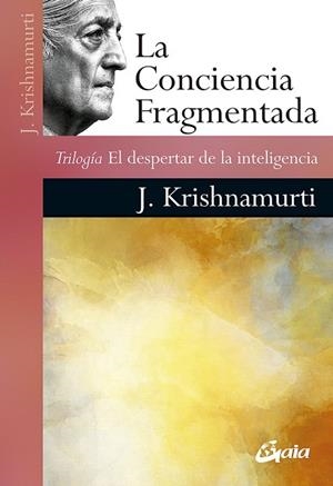 LA CONCIENCIA FRAGMENTADA | 9788484458319 | KRISHNAMURTI, JIDDU | Llibreria Online de Vilafranca del Penedès | Comprar llibres en català