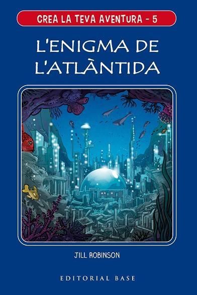 L'ENIGMA DE L'ATLÀNTIDA CREA LA TEVA AVENTURA 5. | 9788417759650 | ROBINSON, JILL | Llibreria L'Odissea - Libreria Online de Vilafranca del Penedès - Comprar libros