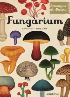 FUNGARIUM ( CATALÀ ) | 9788415315827 | SCOTT, KATIE / GAYA, ESTER | Llibreria L'Odissea - Libreria Online de Vilafranca del Penedès - Comprar libros