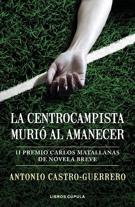 LA CENTROCAMPISTA MURIÓ AL AMANECER | 9788448027179 | CASTRO-GUERRERO, ANTONIO | Llibreria Online de Vilafranca del Penedès | Comprar llibres en català