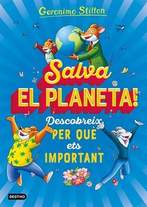 SALVA EL PLANETA DESCOBREIX PER QUÈ ETS IMPORTANT | 9788418135408 | STILTON, GERONIMO | Llibreria Online de Vilafranca del Penedès | Comprar llibres en català