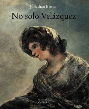 NO SOLO VELÁZQUEZ | 9788437641591 | BROWN, JONATHAN | Llibreria Online de Vilafranca del Penedès | Comprar llibres en català