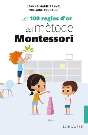 LES 100 REGLES D'OR DEL MÈTODE MONTESSORI | 9788418100246 | PAYNEL, JEANNE-MARIE/PERRAULT, VIOLAINE | Llibreria L'Odissea - Libreria Online de Vilafranca del Penedès - Comprar libros