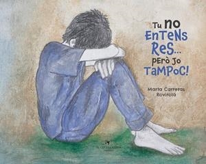 TU NO ENTENS RES... PERÒ JO TAMPOC! | 9788417756505 | CARRERAS ROVIROLA, MARTA | Llibreria Online de Vilafranca del Penedès | Comprar llibres en català