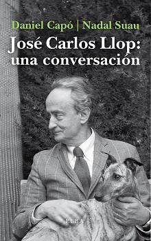 JOSÉ CARLOS LLOP UNA CONVERSACIÓN | 9788412200904 | CAPÓ, DANIEL/NADAL SUAU, JOSÉ MARIA | Llibreria L'Odissea - Libreria Online de Vilafranca del Penedès - Comprar libros