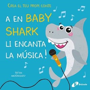 CREA EL TEU PROPI CONTE. A EN BABY SHARK LI ENCANTA LA MÚSICA! | 9788499063843 | LILY, AMBER | Llibreria L'Odissea - Libreria Online de Vilafranca del Penedès - Comprar libros