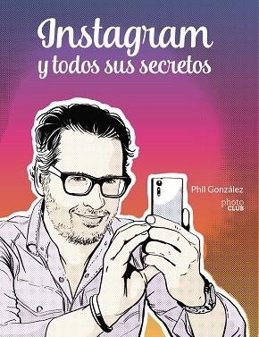 INSTAGRAM Y TODOS SUS SECRETOS | 9788441543096 | GONZÁLEZ, PHIL | Llibreria L'Odissea - Libreria Online de Vilafranca del Penedès - Comprar libros