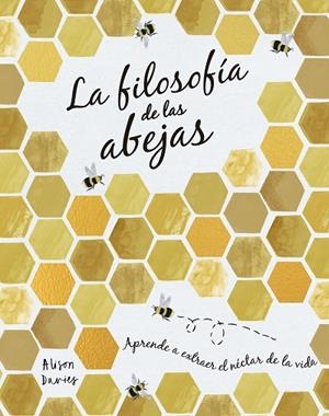 LA FILOSOFÍA DE LAS ABEJAS | 9788448027261 | DAVIES, ALISON | Llibreria L'Odissea - Libreria Online de Vilafranca del Penedès - Comprar libros