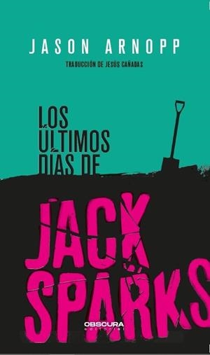 LOS ÚLTIMOS DÍAS DE JACK SPARKS | 9788412198812 | ARNOPP, JASON | Llibreria L'Odissea - Libreria Online de Vilafranca del Penedès - Comprar libros