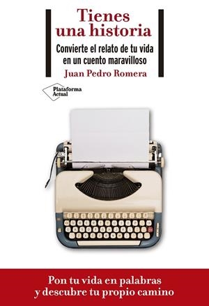 TIENES UNA HISTORIA. CONVIERTE EL RELATO DE TU VIDA EN UN CUENTO MARAVILLOSO | 9788418285073 | ROMERA, JUAN PEDRO | Llibreria L'Odissea - Libreria Online de Vilafranca del Penedès - Comprar libros