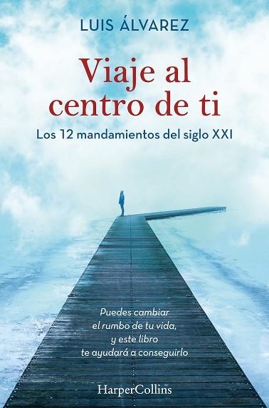 VIAJE AL CENTRO DE TI. LOS 12 MANDAMIENTOS DEL SIGLO XXI | 9788491395812 | ÁLVAREZ, LUIS | Llibreria L'Odissea - Libreria Online de Vilafranca del Penedès - Comprar libros