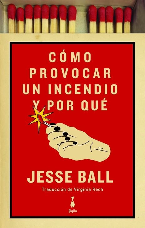 CÓMO PROVOCAR UN INCENDIO Y POR QUÉ | 9788412040425 | BALL, JESSE | Llibreria L'Odissea - Libreria Online de Vilafranca del Penedès - Comprar libros