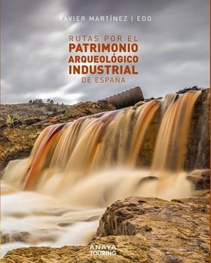 RUTAS POR EL PATRIMONIO ARQUEOLÓGICO INDUSTRIAL DE ESPAÑA | 9788491583561 | MARTÍNEZ I EDO, XAVIER | Llibreria Online de Vilafranca del Penedès | Comprar llibres en català