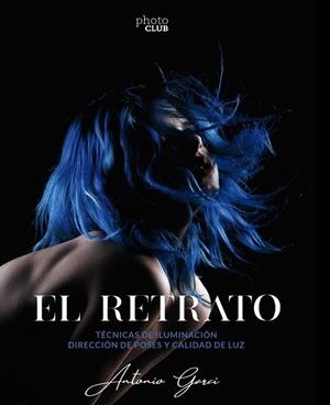 EL RETRATO TÉCNICAS DE ILUMINACIÓN | 9788441542723 | GARCI, ANTONIO | Llibreria Online de Vilafranca del Penedès | Comprar llibres en català