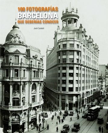 BARCELONA. 100 FOTOGRAFÍAS QUE DEBERÍAS CONOCER | 9788497856775 | CALAFELL, JORDI | Llibreria Online de Vilafranca del Penedès | Comprar llibres en català