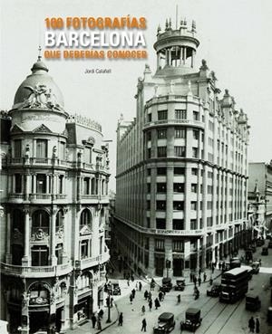 BARCELONA. 100 FOTOGRAFÍAS QUE DEBERÍAS CONOCER | 9788497856775 | CALAFELL, JORDI | Llibreria Online de Vilafranca del Penedès | Comprar llibres en català