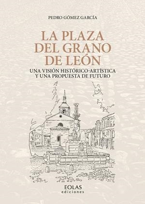 LA PLAZA DEL GRANO DE LEÓN | 9788418079733 | GÓMEZ GARCÍA, PEDRO | Llibreria L'Odissea - Libreria Online de Vilafranca del Penedès - Comprar libros