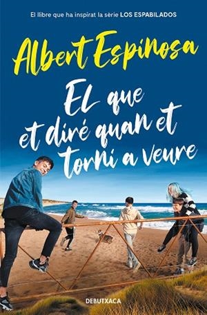 EL QUE ET DIRÉ QUAN ET TORNI A VEURE (EL LLIBRE QUE VA INSPIRAR LA SÈRIE LOS ESP | 9788418132964 | ESPINOSA, ALBERT | Llibreria L'Odissea - Libreria Online de Vilafranca del Penedès - Comprar libros