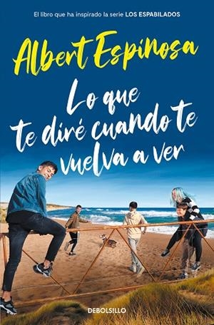 LO QUE TE DIRÉ CUANDO TE VUELVA A VER (EL LIBRO QUE INSPIRÓ LA SERIE LOS ESPABIL | 9788466357395 | ESPINOSA, ALBERT | Llibreria L'Odissea - Libreria Online de Vilafranca del Penedès - Comprar libros