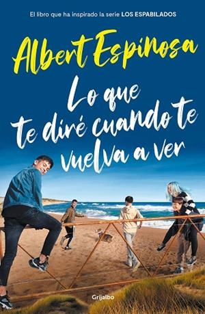 LO QUE TE DIRÉ CUANDO TE VUELVA A VER (EL LIBRO QUE HA INSPIRADO LA SERIE LOS ESPABILADOS ) | 9788425358401 | ESPINOSA, ALBERT | Llibreria L'Odissea - Libreria Online de Vilafranca del Penedès - Comprar libros