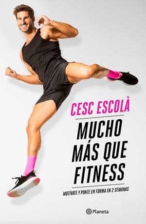 MUCHO MÁS QUE FITNESS | 9788408237181 | ESCOLÀ, CESC | Llibreria L'Odissea - Libreria Online de Vilafranca del Penedès - Comprar libros