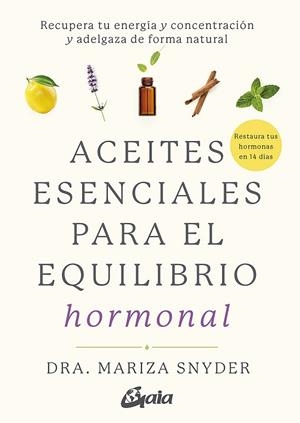 ACEITES ESENCIALES PARA EL EQUILIBRIO HORMONAL | 9788484458494 | SNYDER, DRA. MARIZA | Llibreria L'Odissea - Libreria Online de Vilafranca del Penedès - Comprar libros