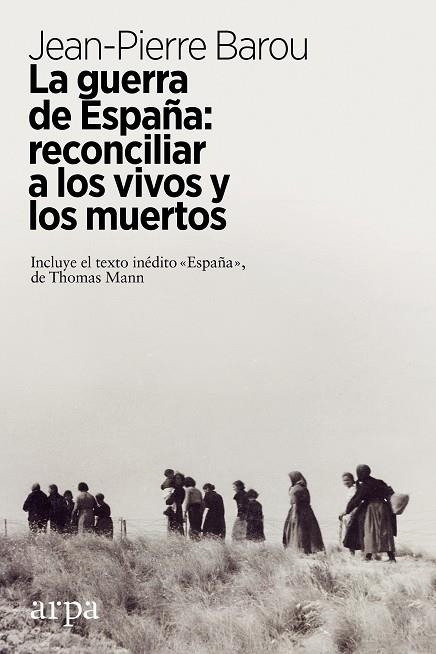 LA GUERRA DE ESPAÑA: RECONCILIAR A LOS VIVOS Y A LOS MUERTOS | 9788417623449 | BAROU, JEAN-PIERRE | Llibreria Online de Vilafranca del Penedès | Comprar llibres en català