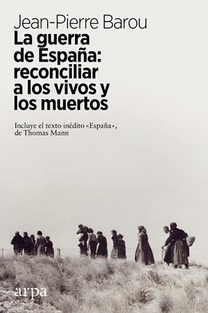 LA GUERRA DE ESPAÑA: RECONCILIAR A LOS VIVOS Y A LOS MUERTOS | 9788417623449 | BAROU, JEAN-PIERRE | Llibreria Online de Vilafranca del Penedès | Comprar llibres en català
