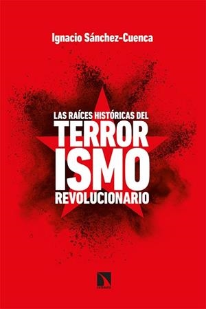 LAS RAÍCES HISTÓRICAS DEL TERRORISMO REVOLUCIONARIO | 9788413521671 | SÁNCHEZ CUENCA, IGNACIO | Llibreria L'Odissea - Libreria Online de Vilafranca del Penedès - Comprar libros