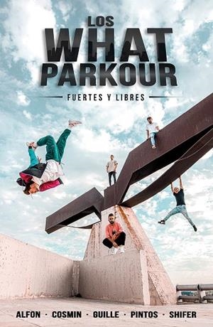 LOS WHAT PARKOUR FUERTES Y LIBRES | 9788427048201 | ALFON, COSMIN, GUILLE, PINTOS Y SHIFER (LOS WHAT) | Llibreria L'Odissea - Libreria Online de Vilafranca del Penedès - Comprar libros