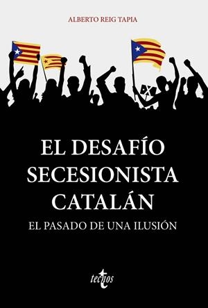 EL DESAFÍO SECESIONISTA CATALÁN | 9788430981359 | REIG TAPIA, ALBERTO | Llibreria Online de Vilafranca del Penedès | Comprar llibres en català