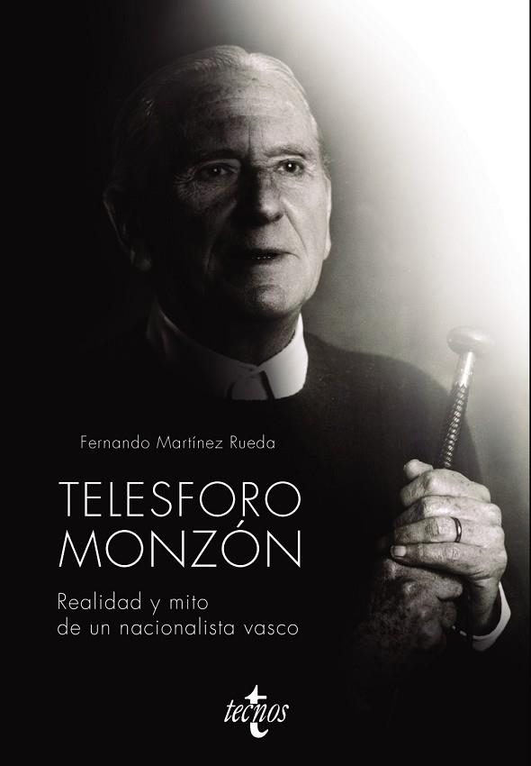 TELESFORO MONZÓN. REALIDAD Y MITO DE UN NACIONALISTA VASCO | 9788430981342 | MARTÍNEZ RUEDA, FERNANDO | Llibreria L'Odissea - Libreria Online de Vilafranca del Penedès - Comprar libros