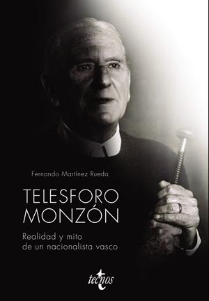TELESFORO MONZÓN. REALIDAD Y MITO DE UN NACIONALISTA VASCO | 9788430981342 | MARTÍNEZ RUEDA, FERNANDO | Llibreria L'Odissea - Libreria Online de Vilafranca del Penedès - Comprar libros