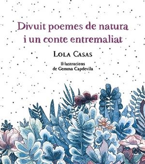 DIVUIT POEMES DE NATURA I UN CONTE ENTREMALIAT | 9788499796789 | CASAS, LOLA | Llibreria Online de Vilafranca del Penedès | Comprar llibres en català