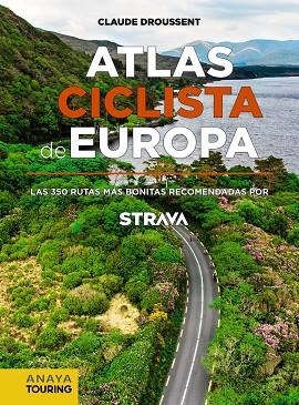 ATLAS CICLISTA DE EUROPA. LAS 350 RUTAS MÁS BONITAS RECOMENDADAS POR STRAVA | 9788491583622 | DROUSSENT, CLAUDE | Llibreria Online de Vilafranca del Penedès | Comprar llibres en català