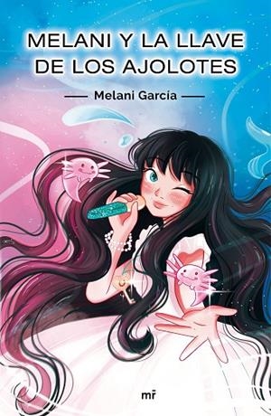 MELANI Y LA LLAVE DE LOS AJOLOTES | 9788427048256 | GARCÍA, MELANI | Llibreria L'Odissea - Libreria Online de Vilafranca del Penedès - Comprar libros