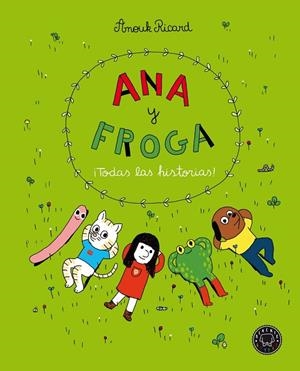 ANA Y FROGA. ¡TODAS LAS HISTORIAS! | 9788418187704 | RICARD, ANOUK | Llibreria L'Odissea - Libreria Online de Vilafranca del Penedès - Comprar libros