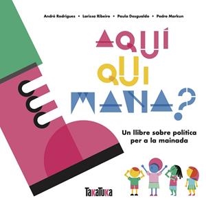 AQUÍ QUI MANA? | 9788417383879 | DESGUALDO, PAULA/MARKUN, PEDRO/RIBEIRO, LARISSA/RODRIGUES, ANDRÉ | Llibreria L'Odissea - Libreria Online de Vilafranca del Penedès - Comprar libros