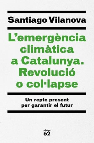 L'EMERGÈNCIA CLIMÀTICA A CATALUNYA REVOLUCIÓ O COL·LAPSE | 9788429779417 | VILANOVA TANÉ, SANTIAGO | Llibreria Online de Vilafranca del Penedès | Comprar llibres en català
