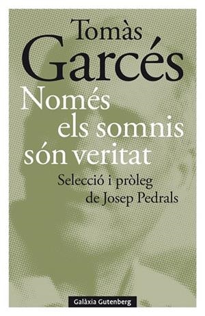 NOMÉS ELS SOMNIS SÓN VERITAT | 9788418526497 | GARCÉS, TOMÀS | Llibreria L'Odissea - Libreria Online de Vilafranca del Penedès - Comprar libros